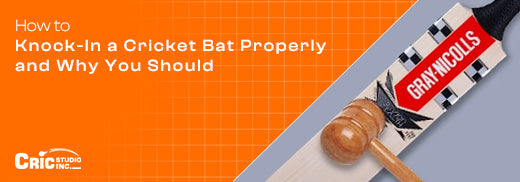 How to Knock-In a Cricket Bat Properly and Why You Should